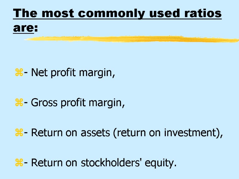 The most commonly used ratios are:  - Net profit margin,   -